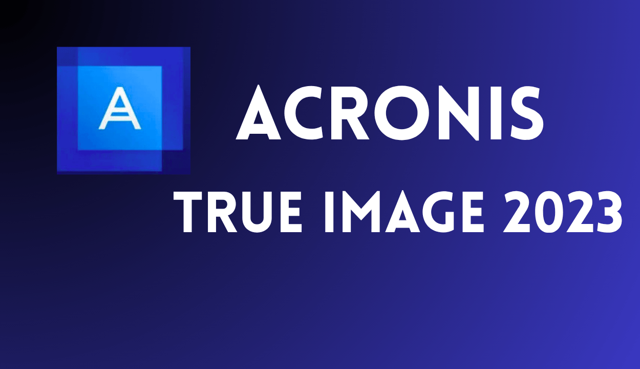 Acronis True Image 2023 Full İndir – PC Türkçe