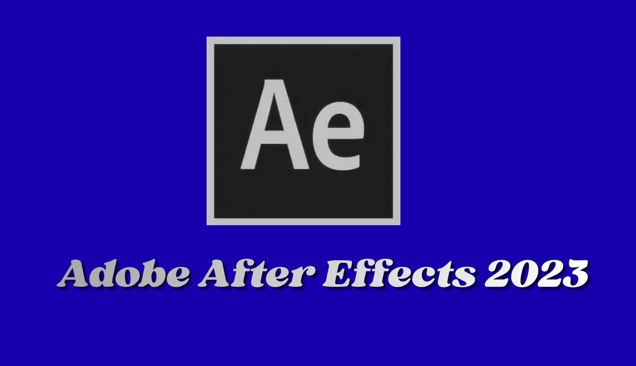 Adobe After Effects 2023 Full İndir – Win/Mac Son Sürüm v23.0.8.160