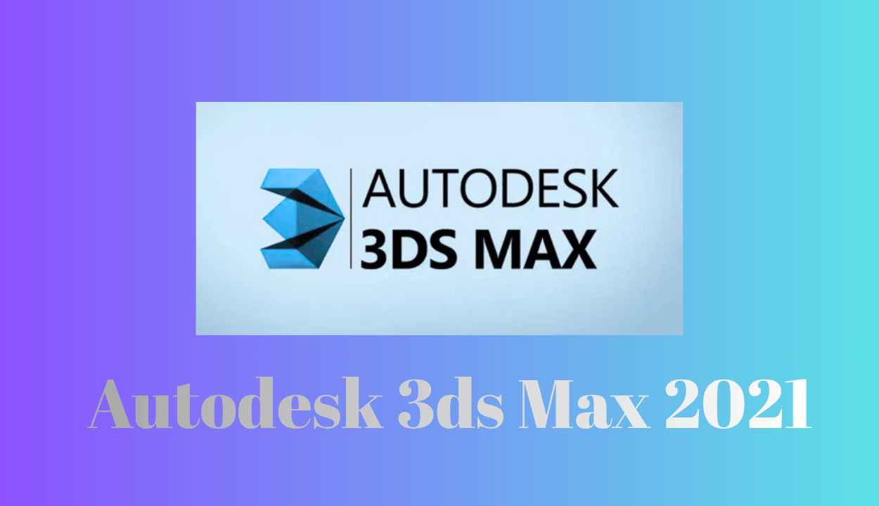 Autodesk 3ds Max 2021 Full İndir Pc X64 V2021.3.8